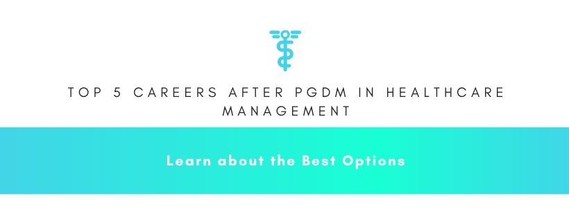 top 5 careers after PGDM in Healthcare Management