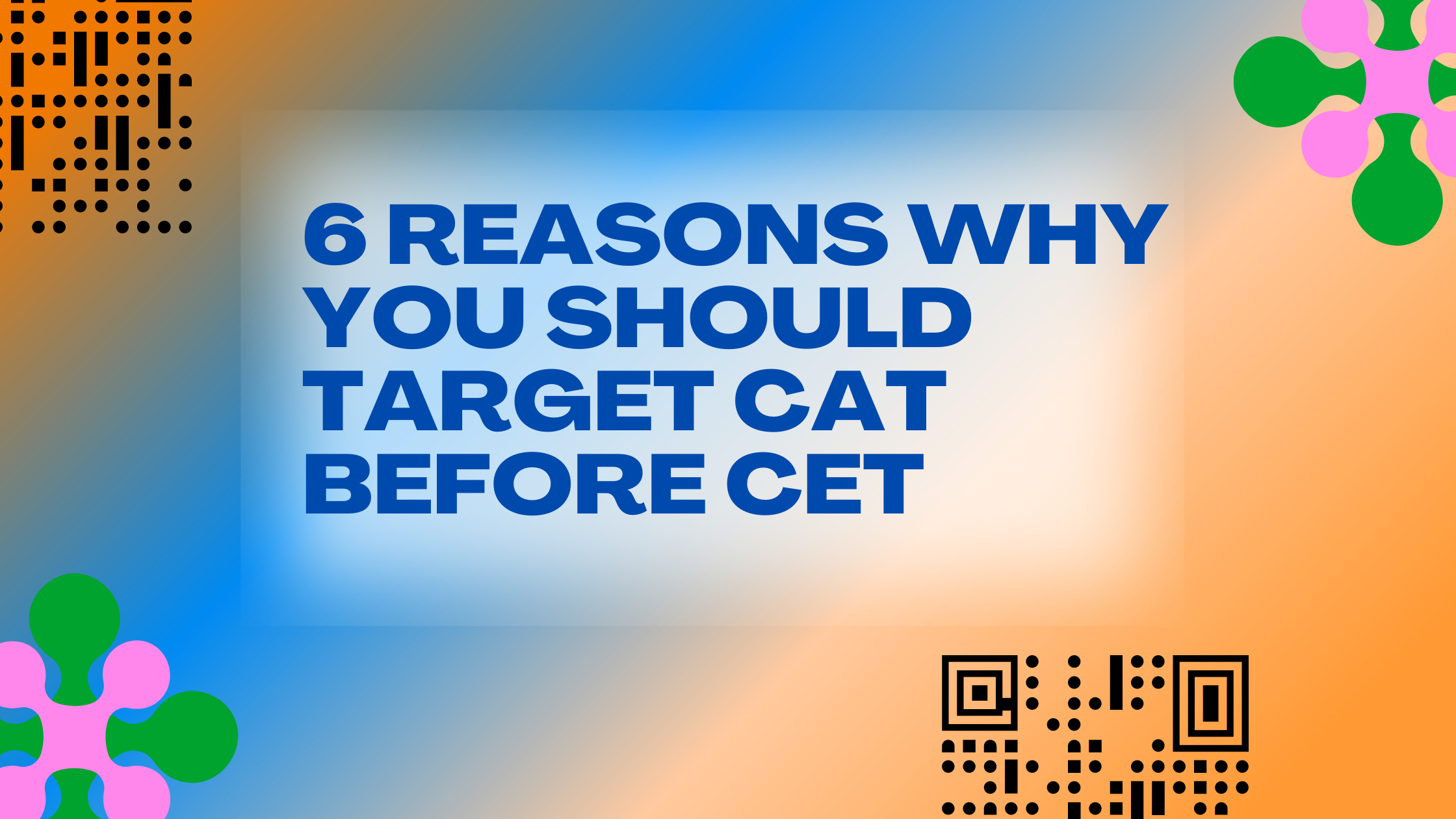 6 Reasons Why You should target CAT before CET