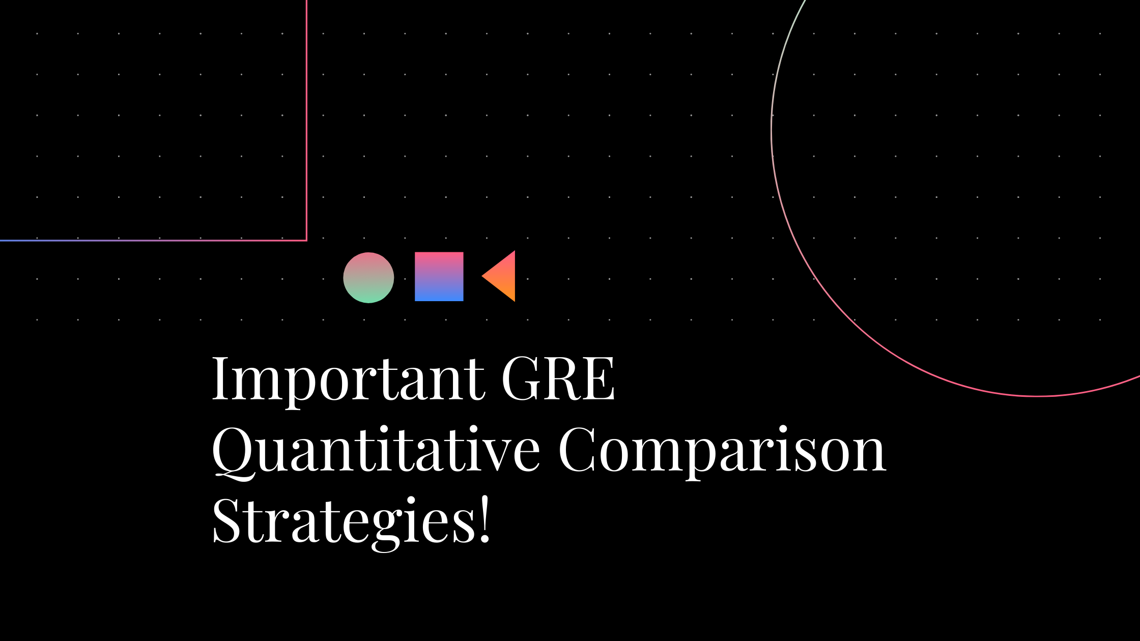 Important GRE Quantitative Comparison Strategies!