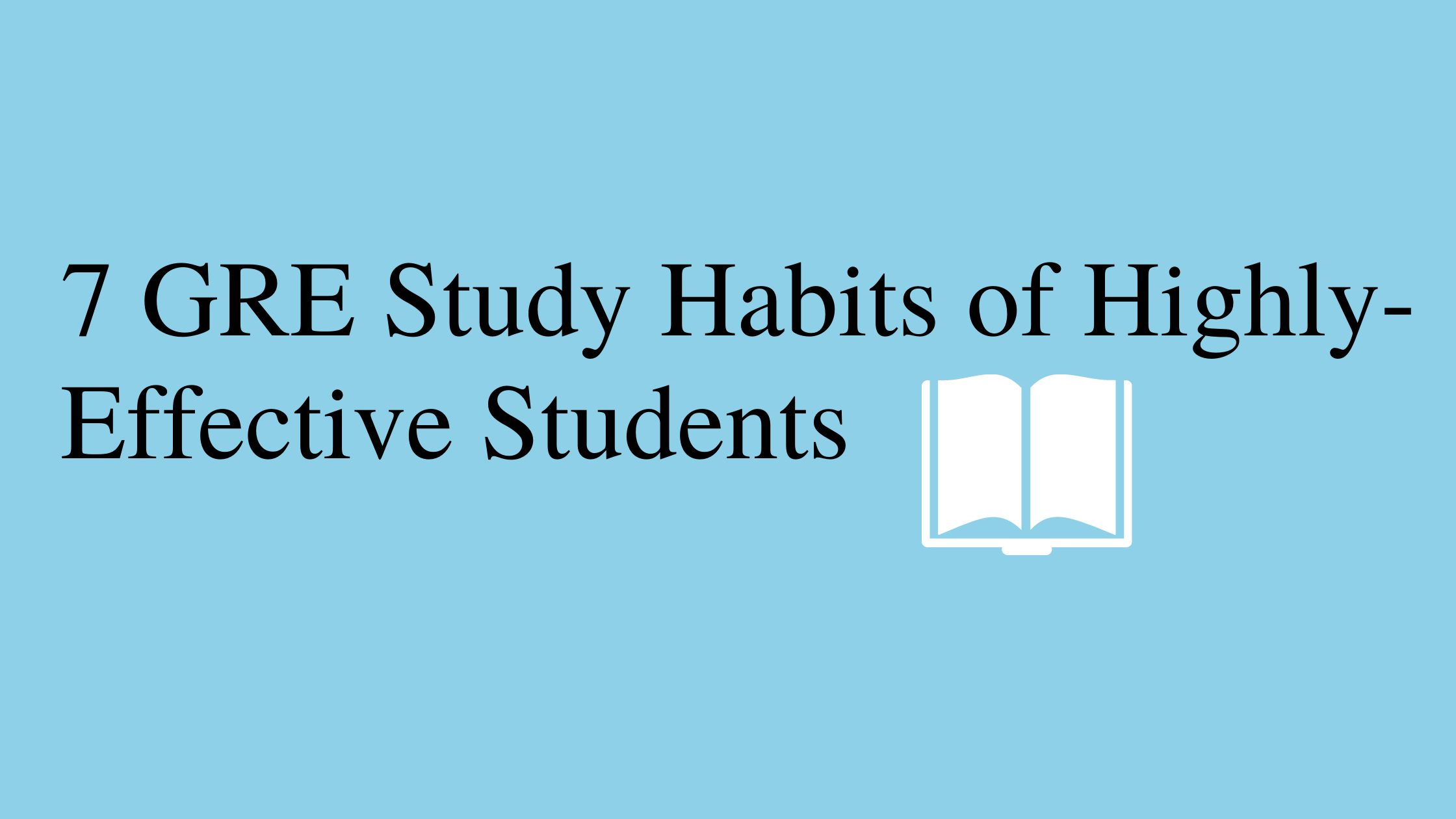 7-gre-study-habits-of-highly-effective-students-catking-educare