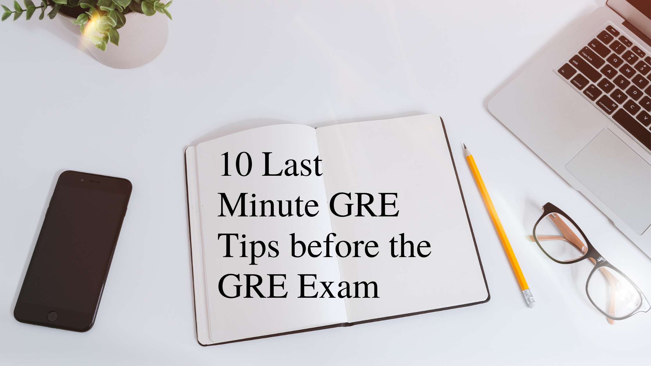 10 Last Minute GRE Tips before the GRE Examination