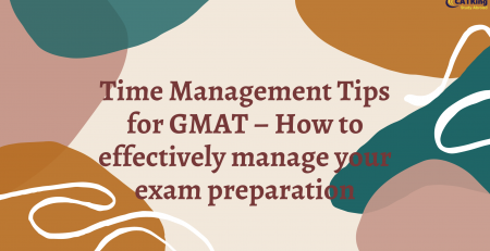 Time Management Tips for GMAT – How to effectively manage your exam preparation