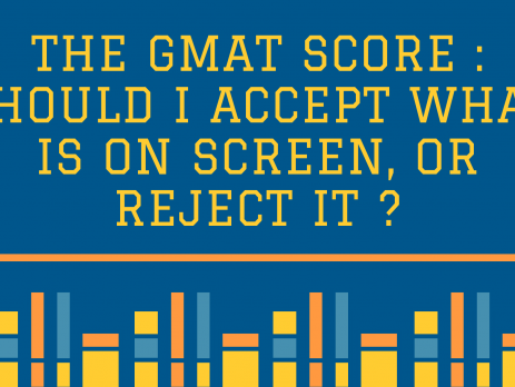 The GMAT Score : Should I Accept What is On Screen, or Reject it ?